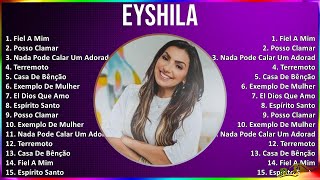 Eyshila 2024 MIX Melhores Músicas - Fiel A Mim, Posso Clamar, Nada Pode Calar Um Adorador, Terre...