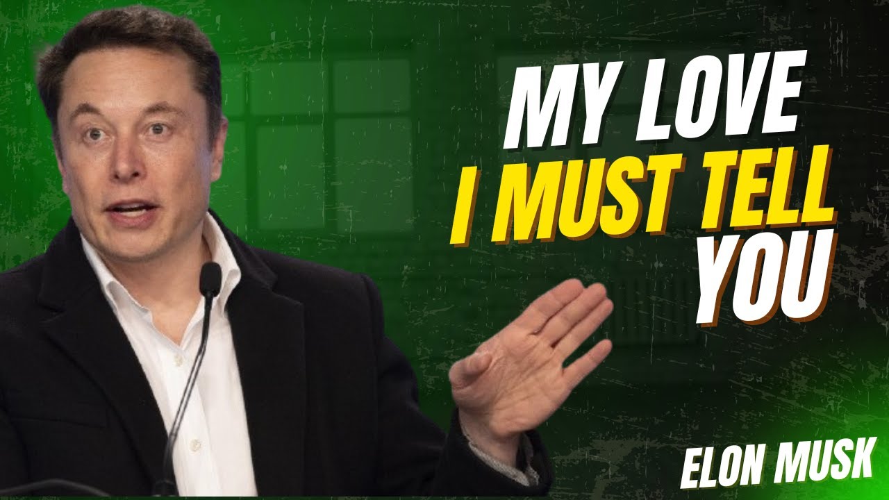 ELon Musk: I Can’t Keep This Secret from You, My Love ELON MUSK