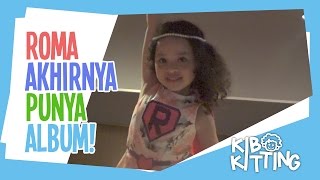 Download Lagu Kibo Kitting #6: Roma akhirnya punya album sendiri MP3