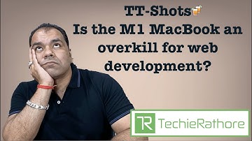 TT-Shots : Is the M1 MacBook an overkill for web development?
