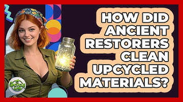 How Did Ancient Restorers Clean Upcycled Materials? - The Upcycle Lab