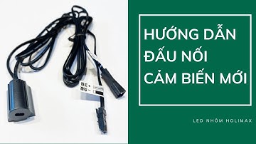 HƯỚNG DẪN ĐẤU NỐI CẢM BIẾN CHẠM, VẪY TAY, ĐÓNG MỞ 12V | Led nhôm Holimax