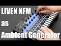 LIVEN XFM as an Ambient Generator (Official PV)