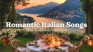 Romantic Italian Songs 🌸 Vintage Serenades & Traditional Melodies from 1950s Italy
