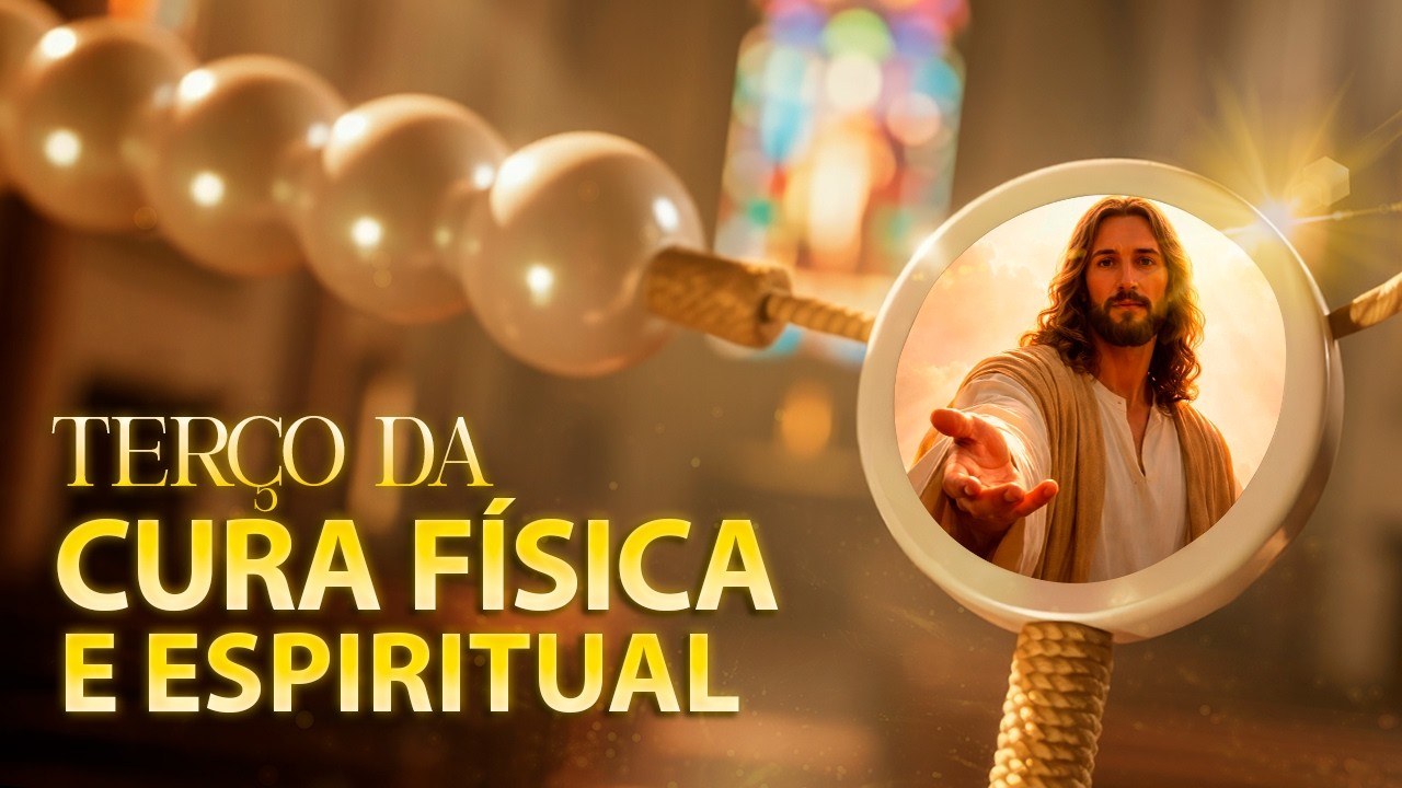 TERÇO DA CURA E RESTAURAÇÃO | Jesus Cura o Corpo, a Alma e as Feridas Emocionais