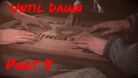 Until Dawn Walkthrough - Part 5 [OUIJA BOARD]