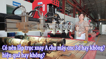 Có nên lắp trục xoay A cho máy cnc 3d hay không? hiệu quả hay không?