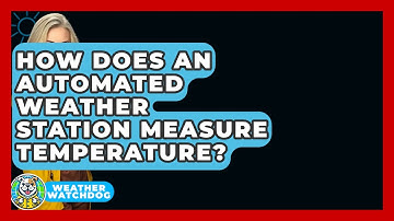 How Does An Automated Weather Station Measure Temperature? - Weather Watchdog