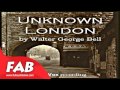 Unknown London Full Audiobook by Walter George BELL  by History Audiobook