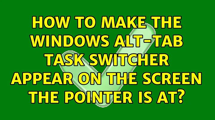 How to make the windows alt-tab task switcher appear on the screen the pointer is at?