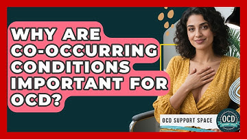 Why Are Co-occurring Conditions Important For OCD? - OCD Support Space