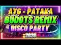 🔥TRENDING AYG-PATAKA BUDOTS REMIX 2026🔥NONSTOP VIRAL TIKTOK DISCO PARTY MUSIC REMIX 2026