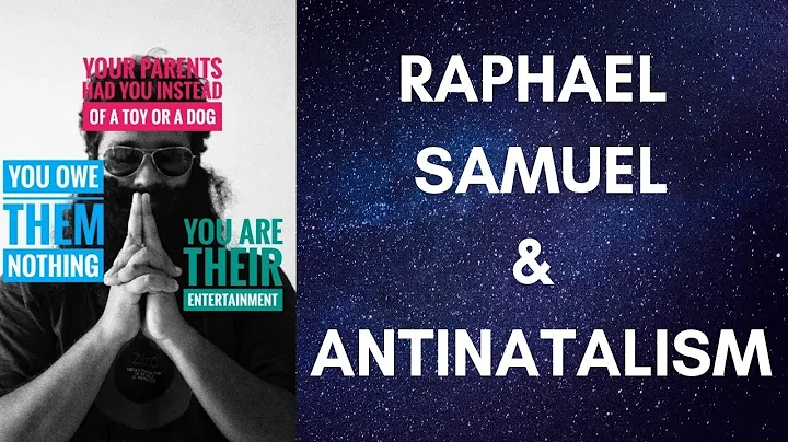 Raphael Samuel & Antinatalism Monologue