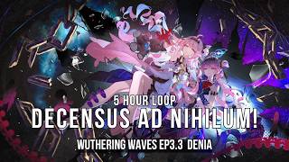 Decensus Ad Nihilum 5 Hour Loop | Wuthering Waves EP3.3 — Denia