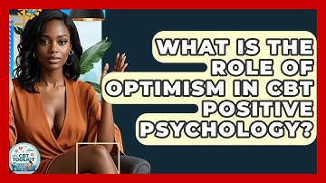 What Is The Role Of Optimism In CBT Positive Psychology? - CBT Toolkit