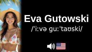 How to pronounce Eva Gutowski (CORRECTLY!)