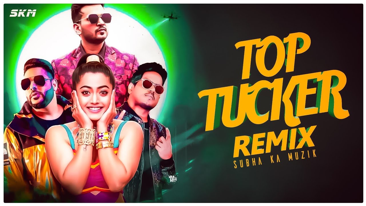 Top Tucker Remix  Subha Ka Muzik  Uchana Amit  Ft Badshah  Rashmika Mandanna