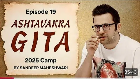 Episode 19 - Ashtavakra Gita 2025 Camp | By Sandeep Maheshwari 