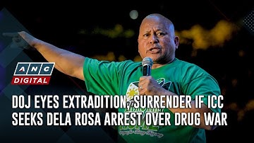 DOJ eyes extradition, surrender if ICC seeks Dela Rosa arrest over drug war | ANC