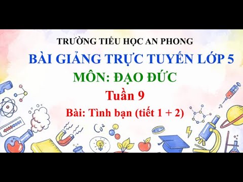 Lớp 5 - Tuần 9 - Môn: Đạo đức - Bài: Tình bạn (Tiết 1 + 2)