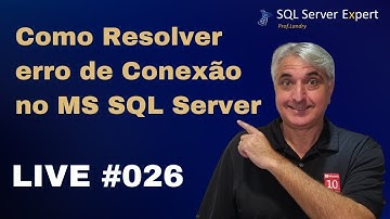 Como Resolver erro de Conexão no Microsoft SQL Server - LIVE #026