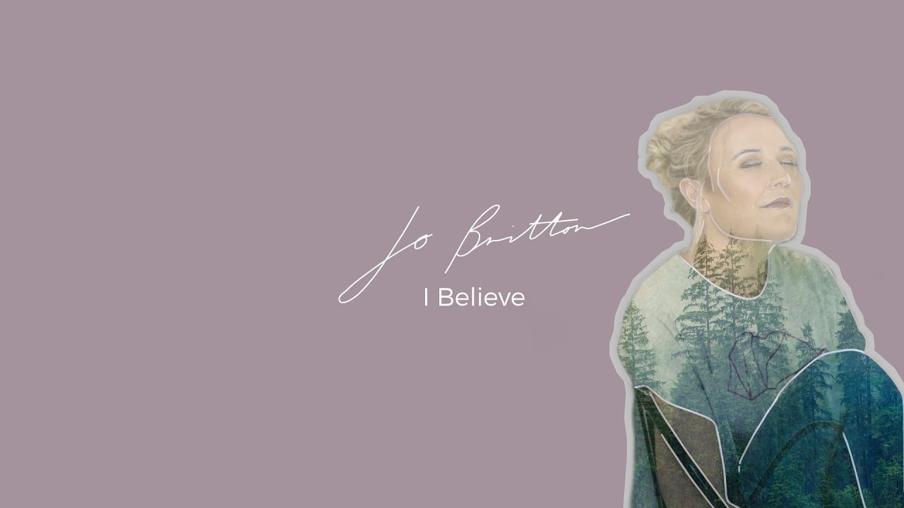 I Believe Lyric Video - Jo Britton