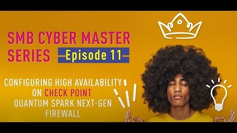 Episode 11: Configuring high availability on Check Point Quantum Spark Next-Gen Firewalls