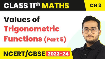 Values of Trigonometric Functions (Part 5) | Class 11 Maths Chapter 3 CBSE/IIT-JEE