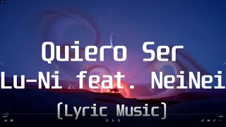 Lu-Ni feat  NeiNei - Quiero Ser(Lyric Video)