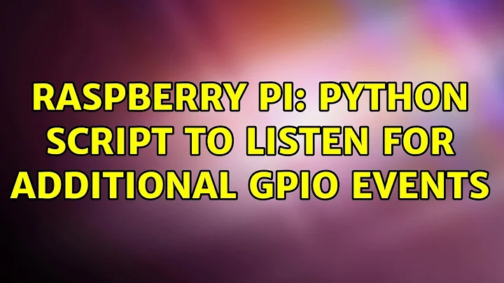 Raspberry Pi: Python script to listen for additional GPIO events