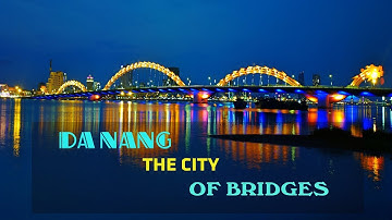 Đà Nẵng: Thành phố của những cây cầu | Vietnam Travel
