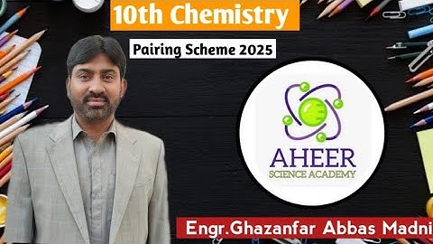 | 10th Chemistry Pairing Scheme 2025 | Engr. Ghazanfar AHEER |
