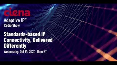 Ciena Radio Show Standards-based IP connectivity, delivered differently