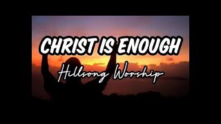 Video thumbnail of "CHRIST IS ENOUGH (HILLSONG WORSHIP) LYRIC VIDEO"