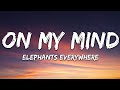 Elephants Everywhere - On My Mind (Lyrics) [7clouds Release]