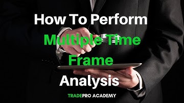 How To Perform Multiple Time Frame Analysis for Better Entries and Exits