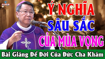 Ý NGHĨA SÂU XA CỦA MÙA VỌNG - Bài Giảng Sâu Sắc Của Đức Cha Khảm | Lời Chúa Nói