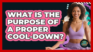 What Is The Purpose Of A Proper Cool-Down?