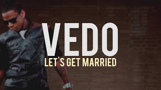 Vedo - Let's Get Married (lyrics) (Jagged Edge Remake)