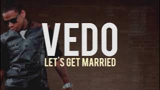 Vedo - Let's Get Married (lyrics) (Jagged Edge Remake)