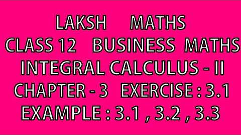 Laksh maths class 12th business maths chapter 3 exercise 3.1 example : 3.1 , 3.2 , 3.3