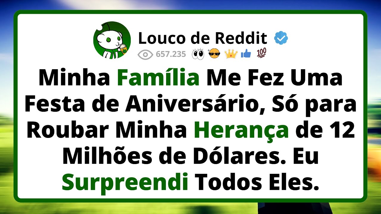 Minha Família Me Fez Uma Festa de Aniversário, Só para Roubar Minha Herança de 12 Milhões de Dólares