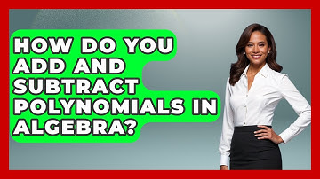 How Do You Add and Subtract Polynomials in Algebra? | Your Algebra Coach News