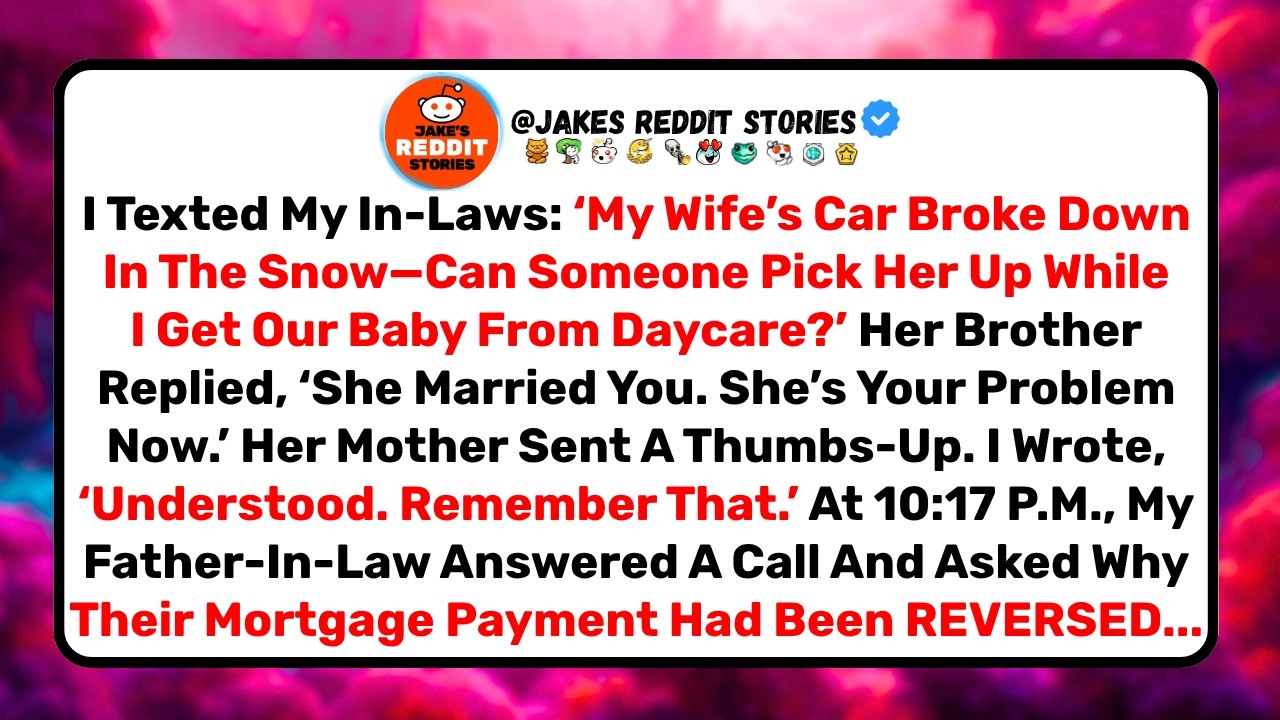 I texted my in-laws when my wife’s car broke down in a snowstorm and asked someone to pick her up while I got our baby from daycare. Her brother replied, “She married you, bro. She’s your problem...