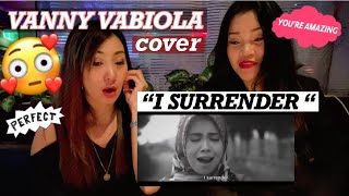 VANNY VABIOLA- I SURRENDER (cover) REACTION