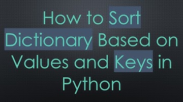 How to Sort Dictionary Based on Values and Keys in Python