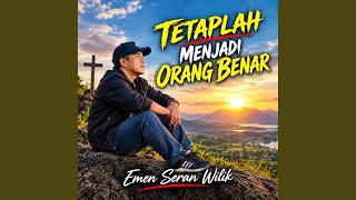 TETAPLAH MENJADI ORANG BENAR