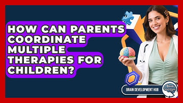 How Can Parents Coordinate Multiple Therapies For Children? - Brain Development Hub