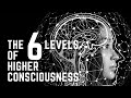 The Six Levels of Higher Consciousness - Journey to Enlightenment