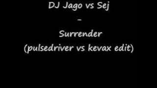 DJ Jago vs Sej - Surrender (Pulsedriver vs Kevax Edit)